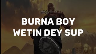 Burna Boy - Wetin dey sup (lyrics video)