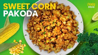 Sweet Corn Pakoda | Corn Bhajiya Recipe | Crispy Sweet Corn Pakoda |  Food House | #17