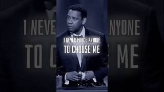 I Never Force Anyone To Choose Me Denzel Washington Motivational Life Advice #motivation #lifequotes