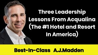 Three Leadership Lessons From Acqualina (The #1 Hotel and Resort In America)