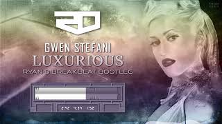 Gwen Stefani - Luxurious (Ryan-D Breakbeat Bootleg)