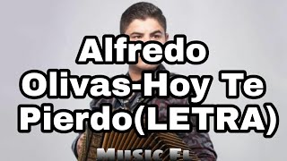 Hoy Te Pierdo-Alfredo Olivas 2021(LETRA)