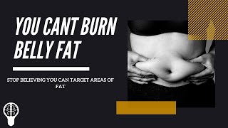 You can't burn belly Fat