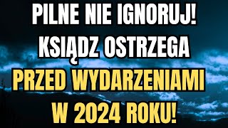 KSIĄDZ OSTRZEGA PRZED WYDARZENIAMI W 2024 ROKU! Bądź Ostrożny! Wiadomość od Boga