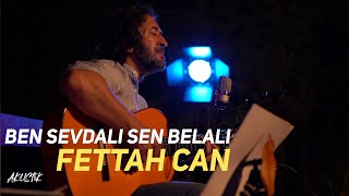 Fettah Can - Ben Sevdalı Sen Belalı (Akustik)