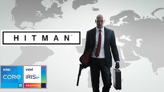 HITMAN | GAMEPLAY | INTEL CORE i5 1135G7 | IRIS XE GRAPHICS |