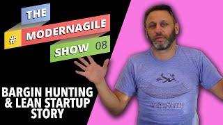 #ModernAgileShow 8 | Bargain Hunting, Lean Startup Story, Industrial Logic Story