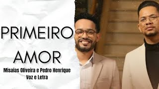 Misaias Oliveira e Pedro Henrique - Primeiro Amor | Voz e Letra