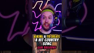 Asking AI To Make A Hit Country Song (Glue Balloons Part 2)