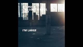 CHUCK CHILLOUT X KOOL CHIP - I'M LARGE