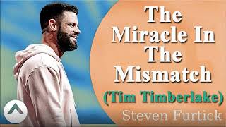 The Miracle In The Mismatch (Tim Timberlake) - Steven Furtick 2022