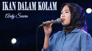 IKAN DALAM KOLAM • ARDY SUARA