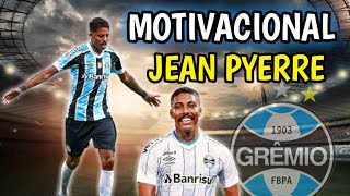 Jean Pyerre - Grêmio ► Motivacional