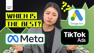 Google Ads vs Facebook Ads vs TikTok Ads（Which one is right for you）