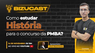 Como estudar história para o concurso da PMBA? - Bizucast