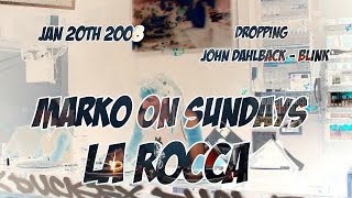 LA ROCCA BELGIUM // MARKO ON SUNDAYS // DROPPING JOHN DAHLBACK - BLINK  // JAN 20th 2008