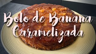 BOLO DE BANANA CARAMELIZADA