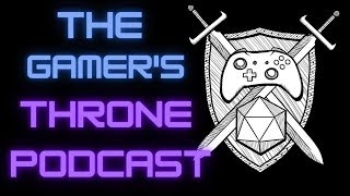 The Gamer's Throne Podcast - Episode #5