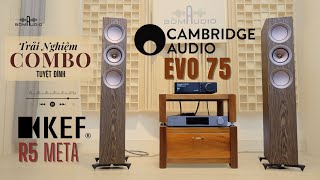 Tuyệt Đỉnh Phối Ghép Combo 150 Triệu Có Gì Đặc Sắc❓ KEF R5 META Vs CAMBRIDGE AUDIO EVO 75