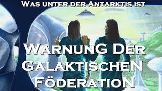 Warnung der galaktischen Föderation über das was sich unter der Antarktis befindet und der