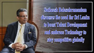 Sutheash Balasubramaniam discusses the need for Sri Lanka to boost Talent Development