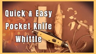 Quick & Easy Pocket Knife Whittle Figure