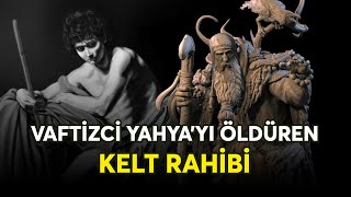 HRİSTİYANLARIN "YAHYA'YI ÖLDÜRDÜ" DİYEREK ŞEYTANLAŞTIRDIĞI KELT RAHİBİ (Açıklamayı Okuyunuz)