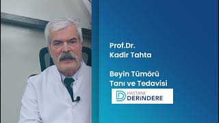 Prof. Dr. Kadir Tahta 📹- “Beyin Tümörü Belirtileri ve Tedavi Süreci Nasıldır?”