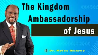 The Kingdom Ambassadorship of Jesus  🔴 Dr. Myles Munroe Teaching