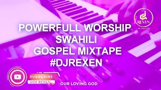 SWAHILI WORSHIP GOSPEL VIDEO MIXTAPE - DJREXEN 2023 FT MERCY MASIKA ,CHRISTINA SHUSHO,ZABRON SINGERS