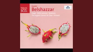 Handel: Belshazzar, HWV 61 / Act 1 - "Can you then think it strange"