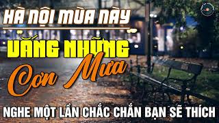 Hà Nội Mùa Vắng Những Cơn Mưa - Nhạc Xưa Hải Ngoại HAY NHẤT MỌI THỜI ĐẠI ➤ Dòng Nhạc Tình Ca Bất Hủ