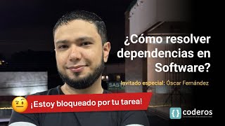 ¿Cómo Resolver Dependencias en Proyectos de Software? Invitado especial: Óscar Fernández de Huli