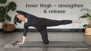 Inner thighs and hips strengthen & release | 30min