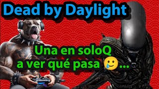 Dead by Daylight: Una en SoloQ vs Alien