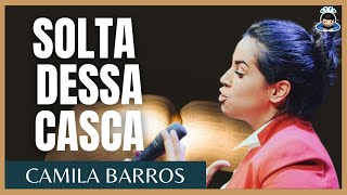 CAMILA BARROS - SOLTA DESSA CASCA - PREGAÇÕES EVANGÉLICAS