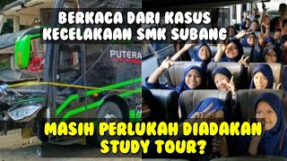 Perlu tidak nya study tour setelah kasus kecelakaan SMK di subang