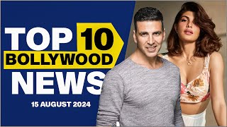 Top 10 Bollywood News | 15th August 2024 | Akshay kumar | Jacqueline Fernandez #bollywood