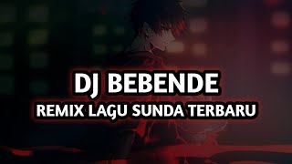 DJ BEBENDE - (REMIX LAGU SUNDA TERBARU 2022)