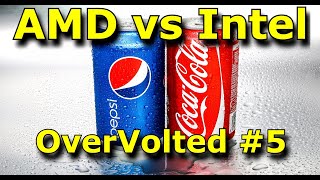 OverVolted #5 - AMD vs Intel...Pepsi vs Coke