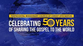 Pentecostal Missionary Church of Christ (4th Watch) Golden Anniversary | Aug 27, 2023