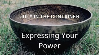 Join the Container!  July, Expressing Your Power