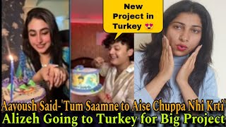 Alizeh Going to Turkey for Big Project😍| Aayoush Said-'Tum Samne Aise Chuppa Nhi Krti'| Crazzy Pikku