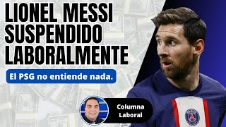 LIONEL MESSI SUSPENDIDO LABORALMENTE POR EL PSG. ANALISIS DE LA DECISIÓN DESPROPORCIONADA DEL CLUB.