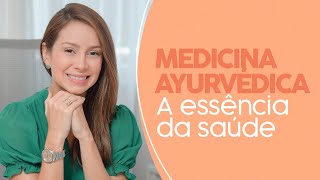 O poder da MEDICINA AYURVÉDICA na saúde. | Dra Maryna Landim