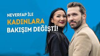 Neverfap İle Kadınlara Bakışım Değişti!