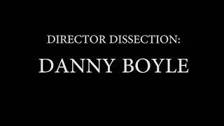 Danny Boyle - Director Dissection