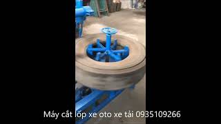 Máy căt lốp tái chế vỏ xe oto xe tai 0935109266