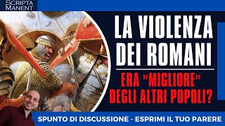 La ferocia degli antichi romani era migliore di altre? [Spunto di discussione]