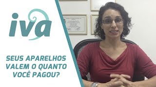 Dr.ª Luciana Garolla - Os seus aparelhos valem o quanto você pagou por eles?